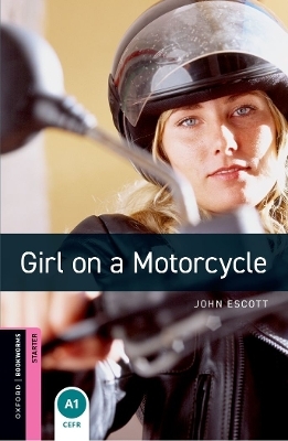 Oxford Bookworms Library: Starter: Girl on a Motorcycle - John Escott