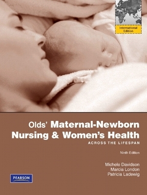 Olds' Maternal-Newborn Nursing & Women's Health Across the Lifespan - Michele Davidson, Marcia London, Patricia Ladewig