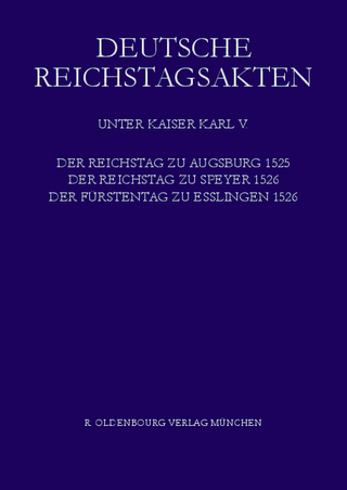 Deutsche Reichstagsakten. Deutsche Reichstagsakten unter Kaiser Karl V. / Der Reichstag zu Augsburg 1525, der Reichstag zu Speyer 1526, Der Fürstentag zu Esslingen 1526