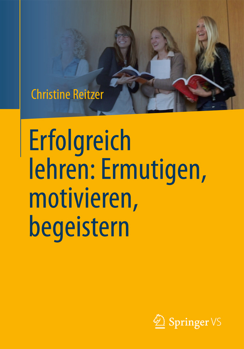 Erfolgreich lehren: Ermutigen, motivieren, begeistern - Christine Reitzer