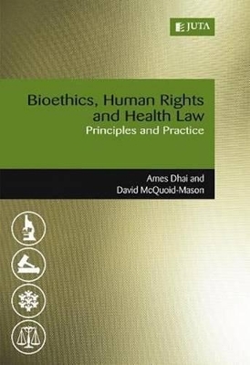 Bioethics, human rights and health law - Amaboo Dhai, David McQuoid-Mason, Donna Knapp Van Bogaert