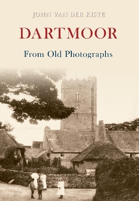 Dartmoor From Old Photographs - John van der Kiste