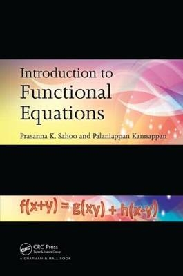 Introduction to Functional Equations - Prasanna K. Sahoo, Palaniappan Kannappan