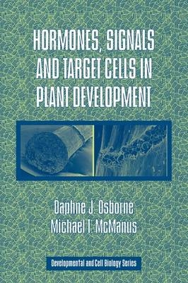 Hormones, Signals and Target Cells in Plant Development - Daphne J. Osborne, Michael T. McManus