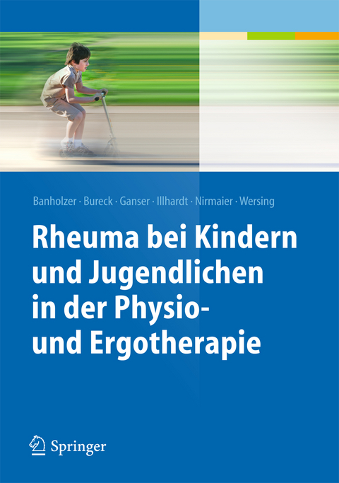 Rheuma bei Kindern und Jugendlichen in der Physio- und Ergotherapie - Daniela Banholzer, Walter Bureck, Gerd Ganser, Arnold Illhardt, Katharina Nirmaier, Kathrin Wersing