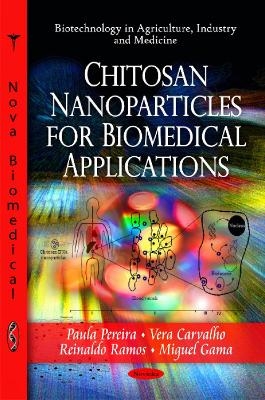 Chitosan Nanoparticles for Biomedical Applications - Paula Pereira, Vera Carvalho, Reinaldo Ramos, Miguel Gama