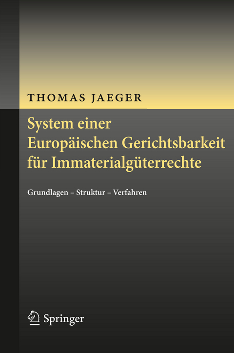 System einer Europ&auml;ischen Gerichtsbarkeit f&uuml;r Immaterialg&uuml;terrechte - Thomas Jaeger