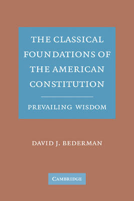 The Classical Foundations of the American Constitution - David J. Bederman