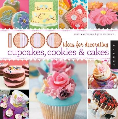 1000 Ideas for Decorating Cupcakes, Cookies & Cakes - Sandra Salamony, Gina Brown