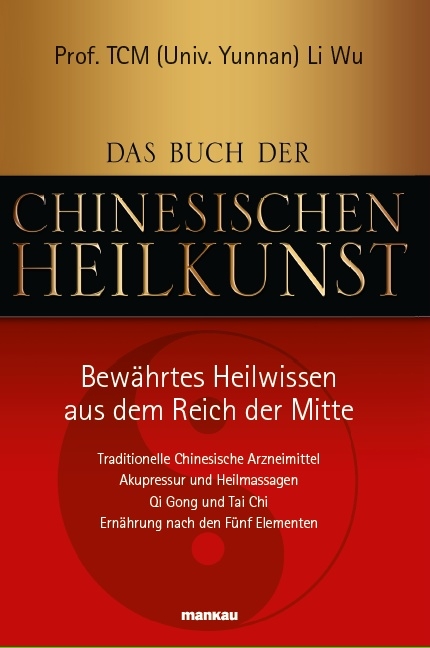 Das Buch der Chinesischen Heilkunst - Bew&auml;hrtes Heilwissen aus dem Reich der Mitte -  Li Wu