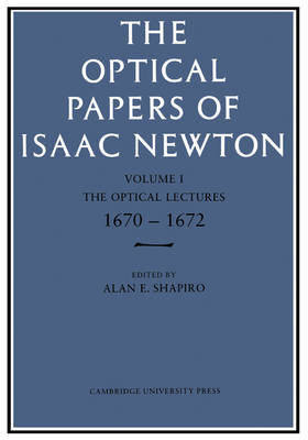 The Optical Papers of Isaac Newton: Volume 1, The Optical Lectures 1670–1672