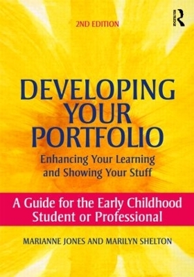 Developing Your Portfolio - Enhancing Your Learning and Showing Your Stuff - Marianne Jones, Marilyn Shelton