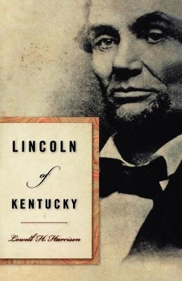 Lincoln of Kentucky - Lowell H Harrison