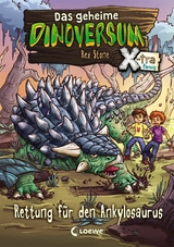 Das geheime Dinoversum Xtra (Band 3) - Rettung f&uuml;r den Ankylosaurus - Rex Stone
