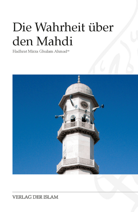 Die Wahrheit &uuml;ber den Mahdi - Hadhrat Mirza Ghulam Ahmad