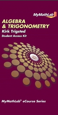 MyLab Math for Trigsted Algebra & Trigonometry -- Access Card - Kirk Trigsted