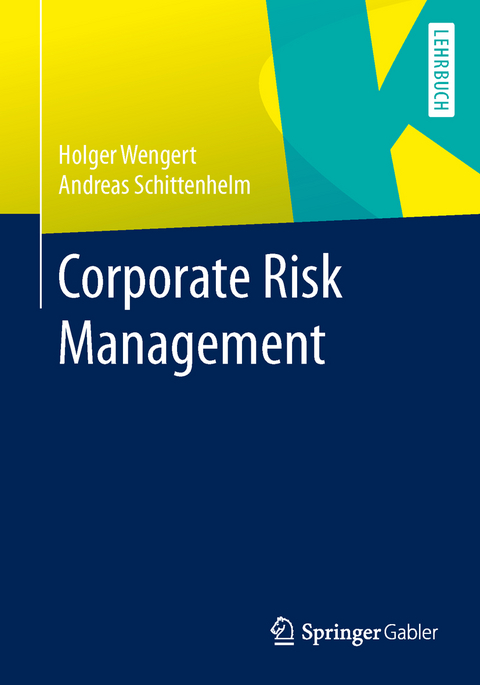Corporate Risk Management - Holger Wengert, Frank Andreas Schittenhelm