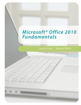 Microsoft� Office 2010 Fundamentals - Dawna Walls, Laura Story