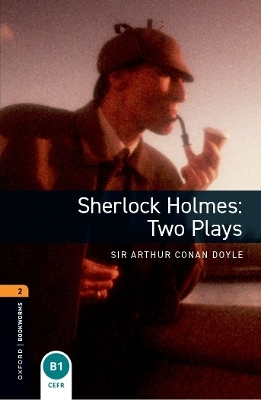 Oxford Bookworms Library: Level 2:: Sherlock Holmes: Two Plays Playscripts - Sir Arthur Conan Doyle, John Escott