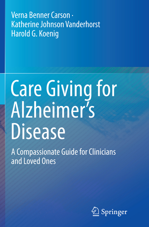 Care Giving for Alzheimer&rsquo;s Disease - Verna Benner Carson, Katherine Johnson Vanderhorst, Harold G. Koenig