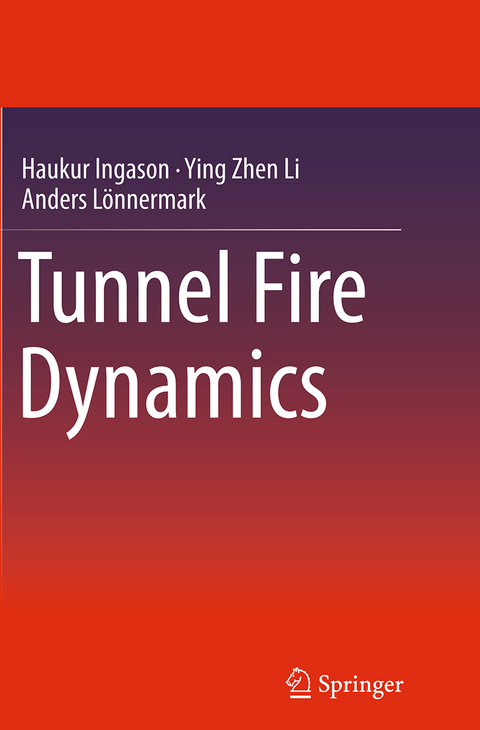 Tunnel Fire Dynamics - Haukur Ingason, Ying Zhen Li, Anders Lönnermark