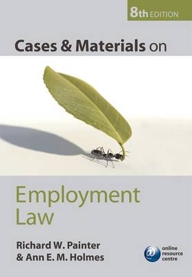 Cases and Materials on Employment Law - Richard W. Painter, Ann Holmes