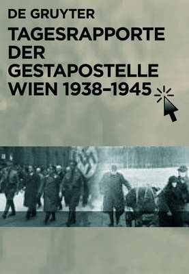 Tagesrapporte Der Gestapoleitstelle Wien 1938 1945 / Daily Reports of the Gestapo Headquarters in Vienna 1938 1945 - 