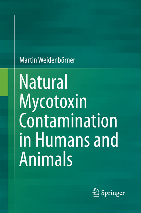 Natural Mycotoxin Contamination in Humans and Animals - Martin Weidenb&ouml;rner