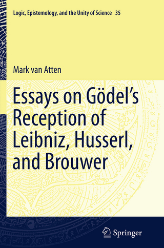 Essays on Gödel’s Reception of Leibniz, Husserl, and Brouwer
