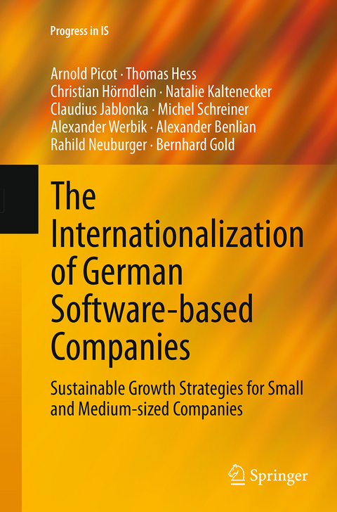 The Internationalization of German Software-based Companies - Arnold Picot, Thomas Hess, Christian H&ouml;rndlein, Natalie Kaltenecker, Claudius Jablonka, Michel Schreiner, Alexander Werbik, Alexander Benlian, Rahild Neuburger, Bernhard Gold