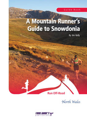 A Mountain Runners Guide to Snowdonia - Jim Kelly