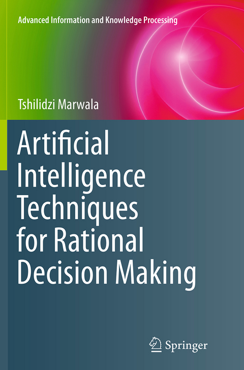 Artificial Intelligence Techniques for Rational Decision Making - Tshilidzi Marwala
