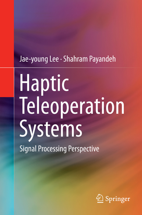 Haptic Teleoperation Systems - Jae-young Lee, Shahram Payandeh