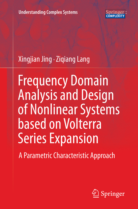 Frequency Domain Analysis and Design of Nonlinear Systems based on Volterra Series Expansion - Xingjian Jing, Ziqiang Lang