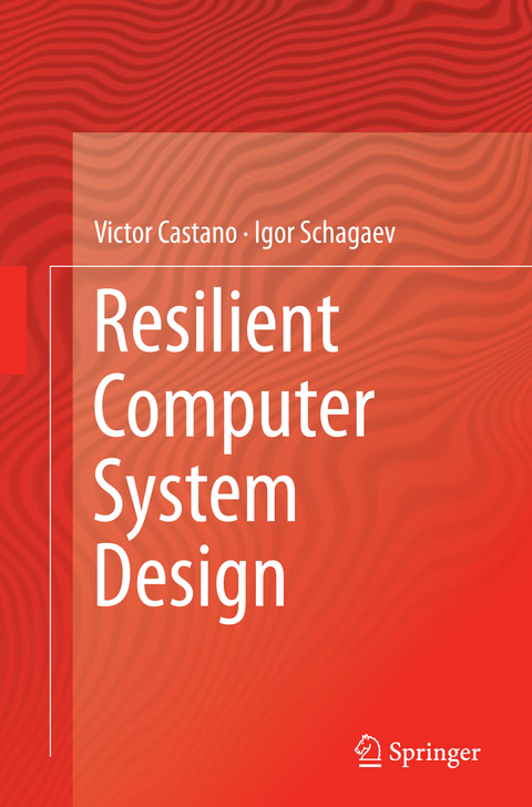 Resilient Computer System Design - Victor Castano, Igor Schagaev