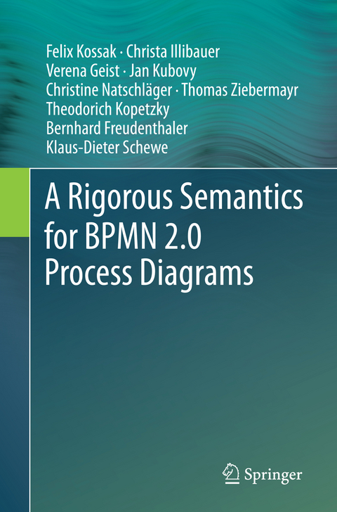 A Rigorous Semantics for BPMN 2.0 Process Diagrams - Felix Kossak, Christa Illibauer, Verena Geist, Jan Kubovy, Christine Natschl&auml;ger, Thomas Ziebermayr, Theodorich Kopetzky, Bernhard Freudenthaler, Klaus-Dieter Schewe