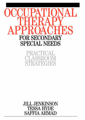 Occupational Therapy Approaches for Secondary Special Needs - Jill Jenkinson, Saffia Ahmad, Tessa Hyde