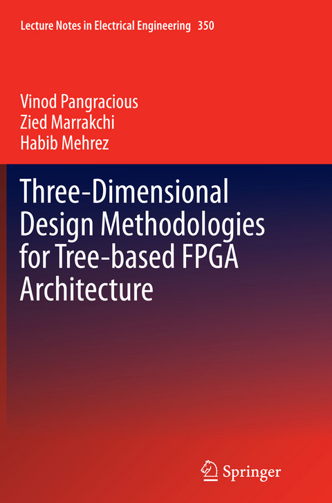 Three-Dimensional Design Methodologies for Tree-based FPGA Architecture - Vinod Pangracious, Zied Marrakchi, Habib Mehrez