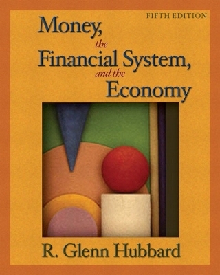 Money, the Financial System, and the Economy plus MyEconLab Student Access Kit - R. Glenn Hubbard