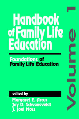 Handbook of Family Life Education - Margaret  E. Arcus, Jay  D. Schvanefeldt, J . Joel Moss