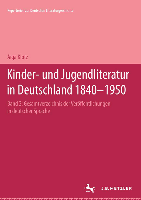 Kinder- und Jugendliteratur in Deutschland 1840&ndash;1950 - Aiga Klotz