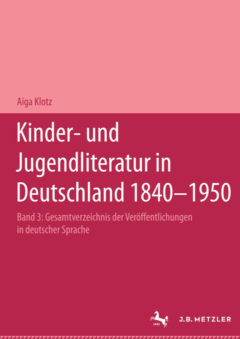 Kinder- und Jugendliteratur in Deutschland 1840&ndash;1950 - Aiga Klotz