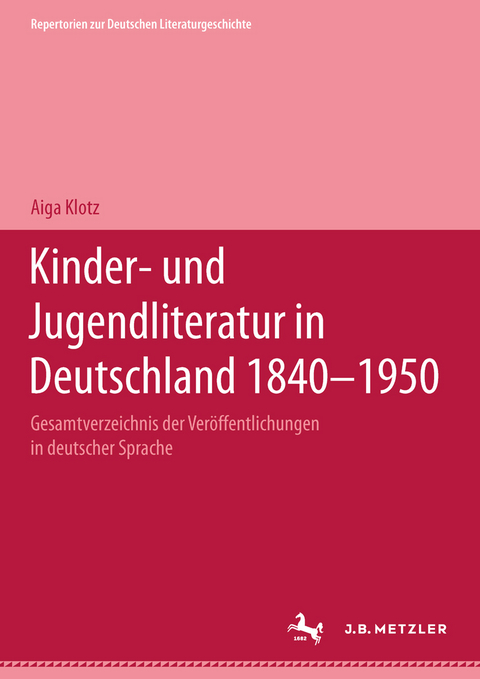 Kinder- und Jugendliteratur in Deutschland 1840&ndash;1950 - Aiga Klotz