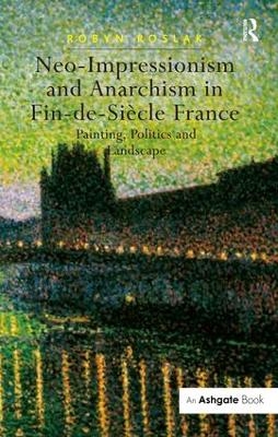 Neo-Impressionism and Anarchism in Fin-de-Si&egrave;cle France - Robyn Roslak