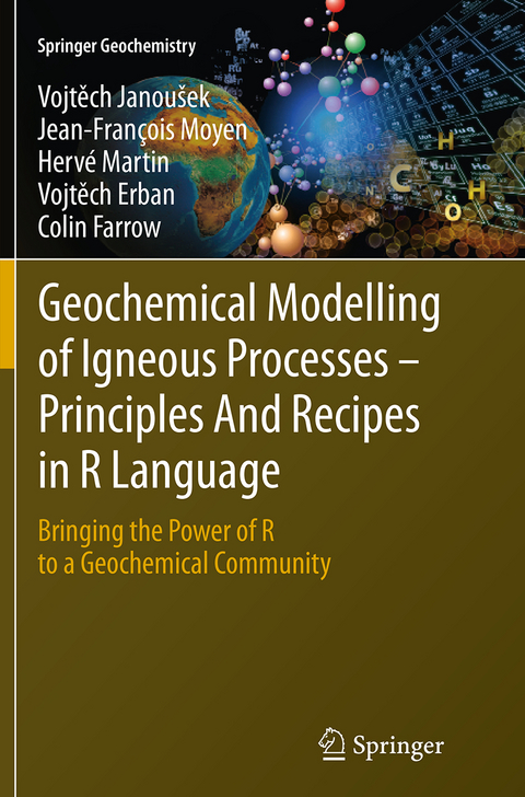 Geochemical Modelling of Igneous Processes &ndash; Principles And Recipes in R Language - Vojtěch Janou&scaron;ek, Jean-Fran&ccedil;ois Moyen, Herv&eacute; Martin, Vojtěch Erban, Colin Farrow