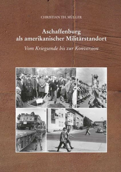 Aschaffenburg als amerikanischer Milit&auml;rstandort - Christian Th. M&uuml;ller