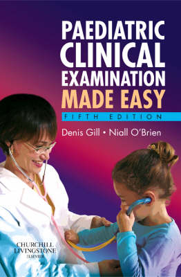 Paediatric Clinical Examination Made Easy - Denis Gill, Niall O'Brien