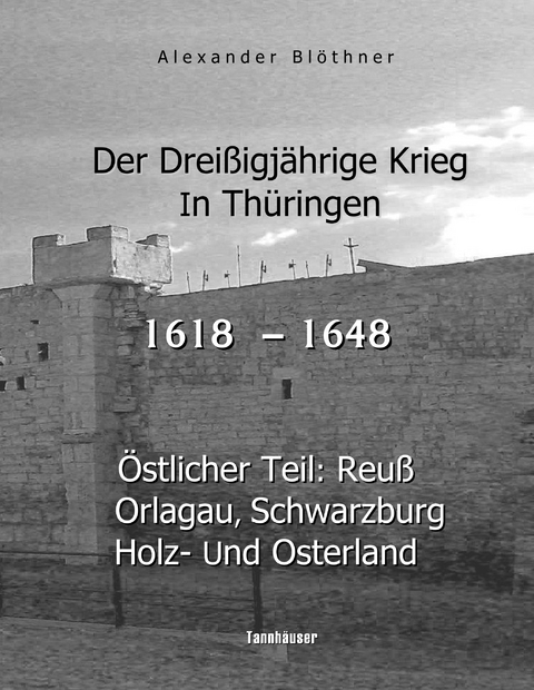 Der Drei&szlig;igj&auml;hrige Krieg in Th&uuml;ringen [1618-1648] - Alexander Bl&ouml;thner