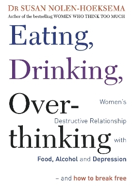 Eating, Drinking, Overthinking - Susan Nolen-Hoeksema