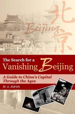 The Search for a Vanishing Beijing – A Guide to China′s Capital Through the Agess